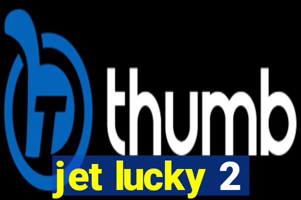 jet lucky 2