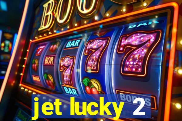 jet lucky 2