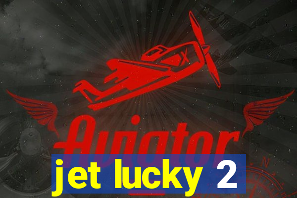 jet lucky 2