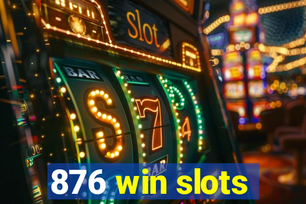 876 win slots