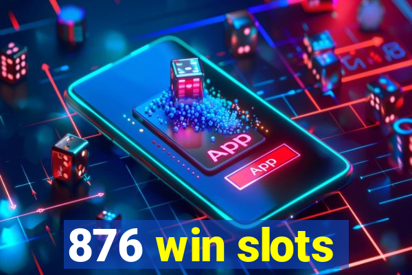 876 win slots