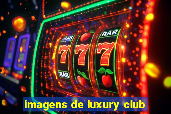 imagens de luxury club