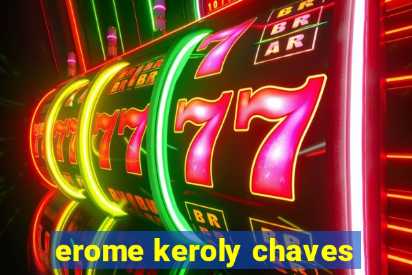 erome keroly chaves