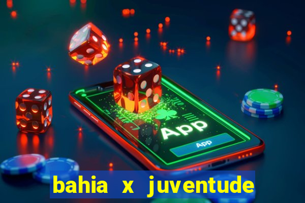 bahia x juventude onde assistir