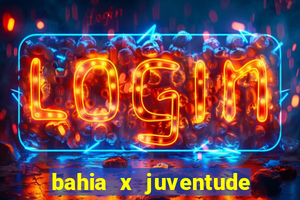 bahia x juventude onde assistir