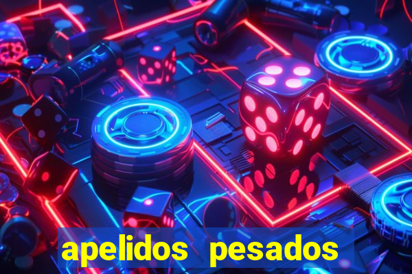 apelidos pesados para magros