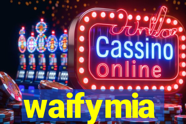waifymia