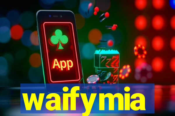 waifymia