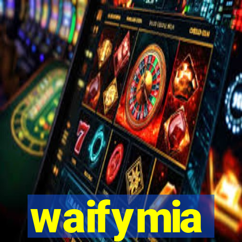 waifymia
