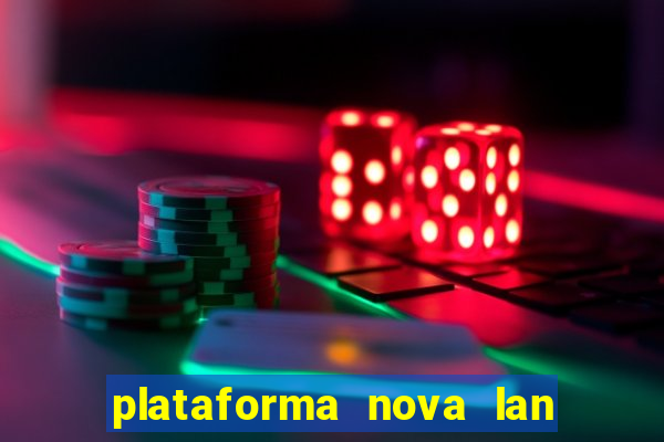 plataforma nova lan  ada hoje 2024