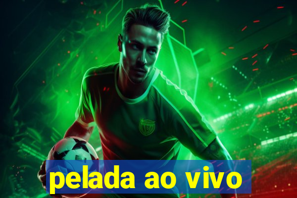 pelada ao vivo