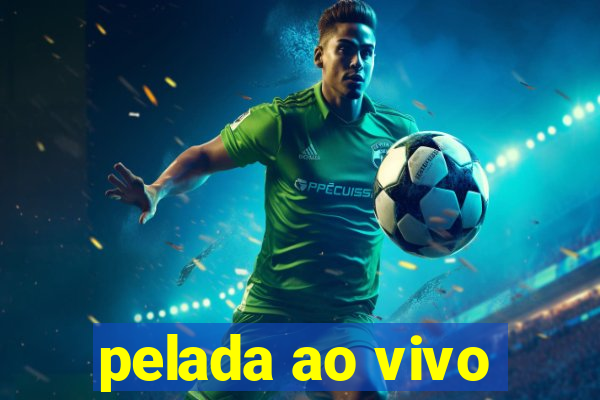 pelada ao vivo