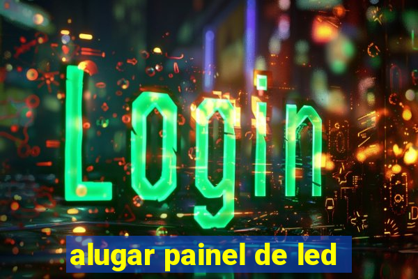 alugar painel de led