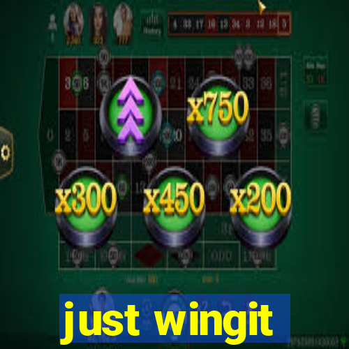 just wingit