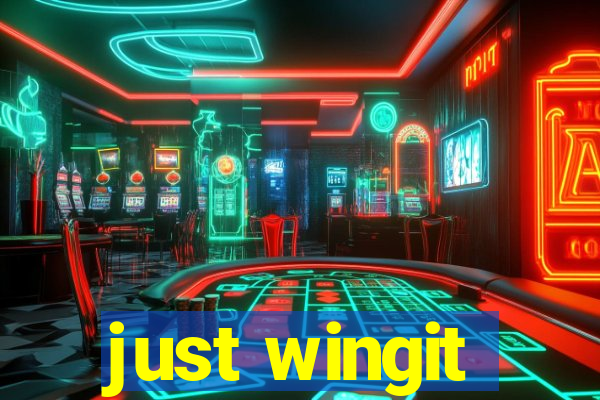 just wingit