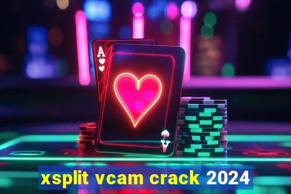 xsplit vcam crack 2024