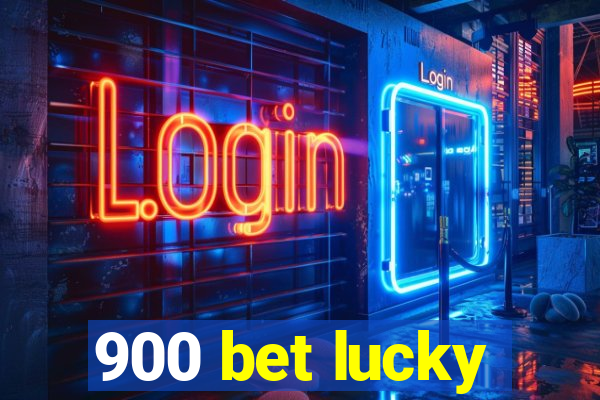 900 bet lucky