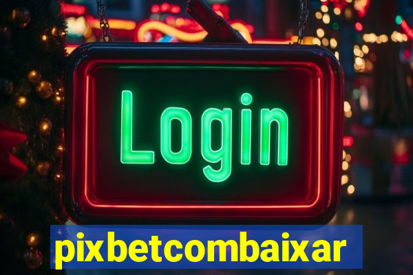 pixbetcombaixar