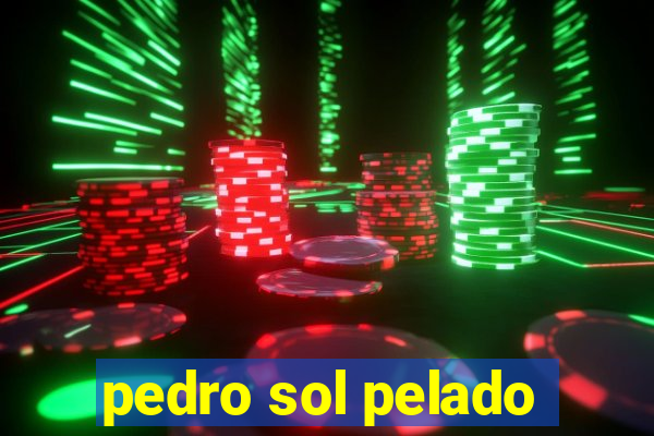 pedro sol pelado