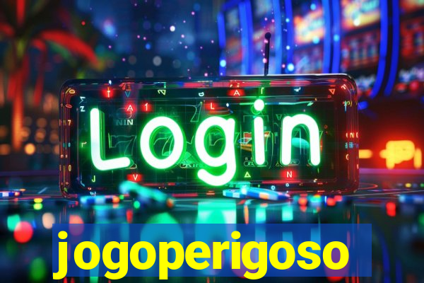 jogoperigoso
