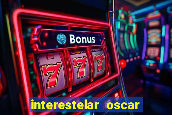 interestelar oscar interestelar quantos oscar