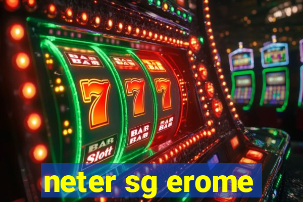 neter sg erome
