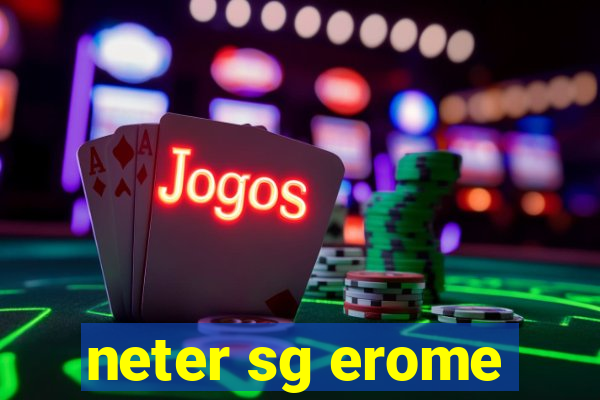 neter sg erome