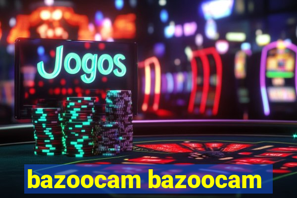 bazoocam bazoocam