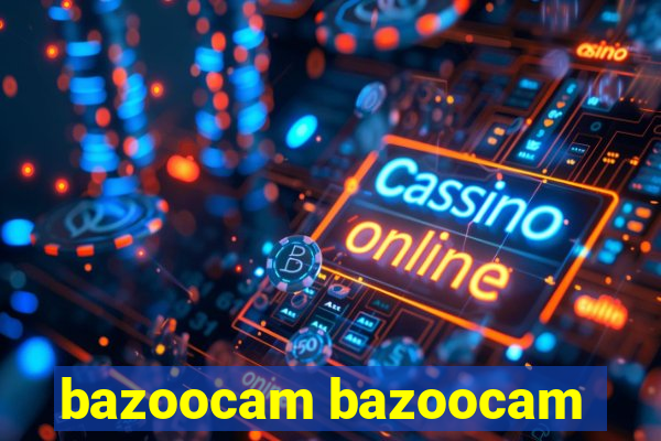 bazoocam bazoocam