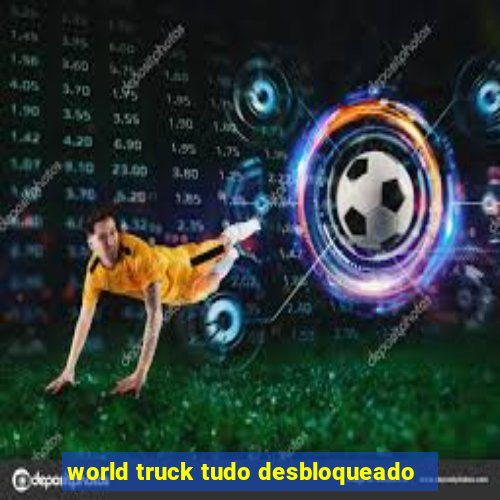 world truck tudo desbloqueado