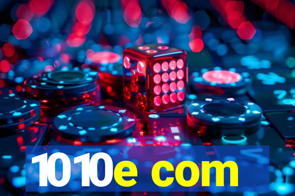 1010e com
