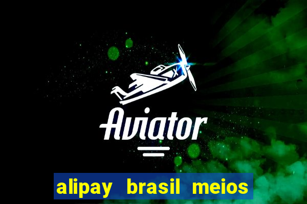 alipay brasil meios de pagamento ltda