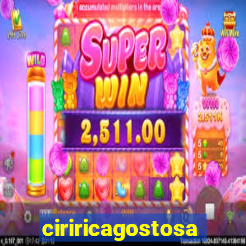 ciriricagostosa