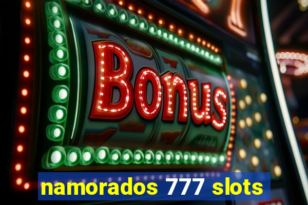 namorados 777 slots