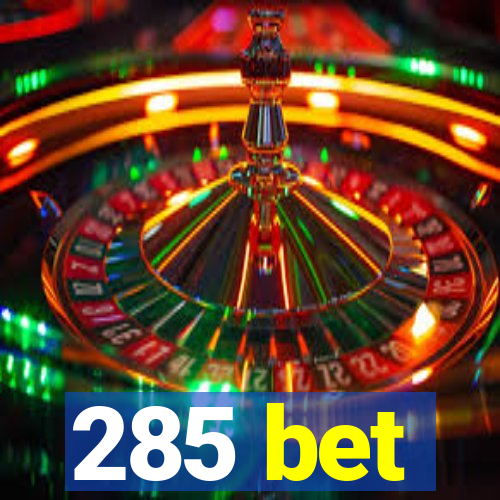 285 bet
