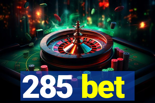 285 bet