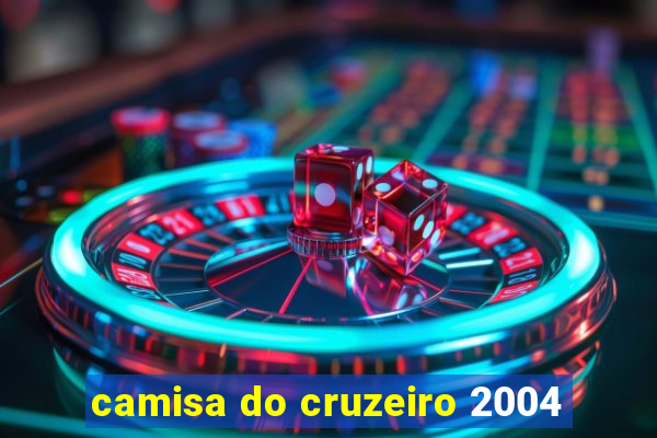 camisa do cruzeiro 2004