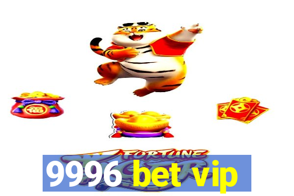 9996 bet vip