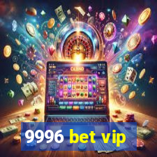 9996 bet vip