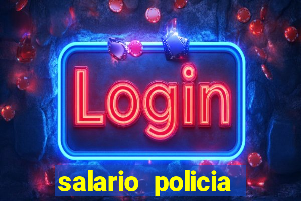 salario policia civil da bahia