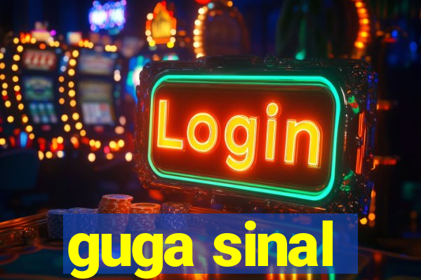 guga sinal