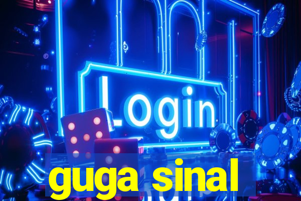 guga sinal