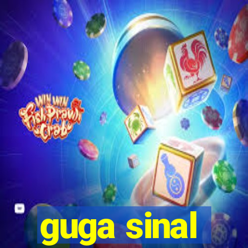 guga sinal