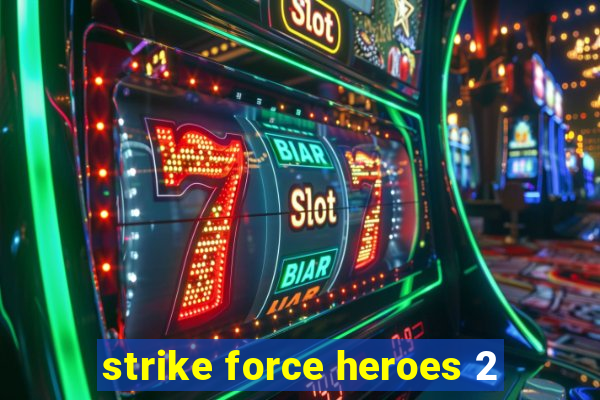 strike force heroes 2