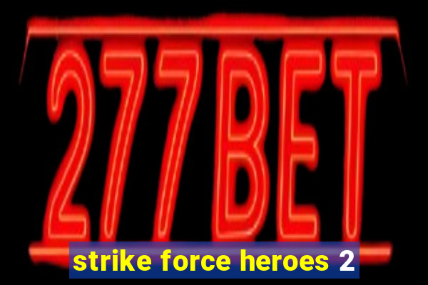 strike force heroes 2