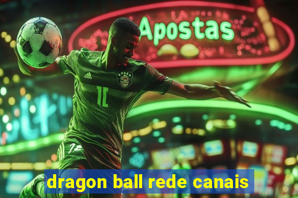 dragon ball rede canais