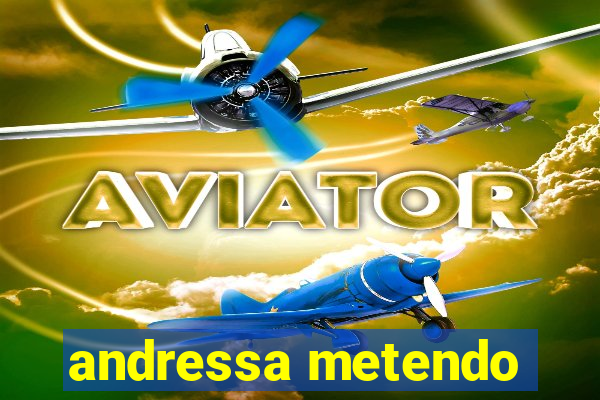 andressa metendo