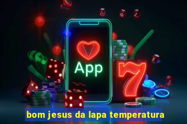 bom jesus da lapa temperatura