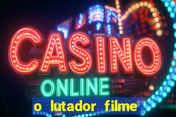 o lutador filme completo dublado mega filmes