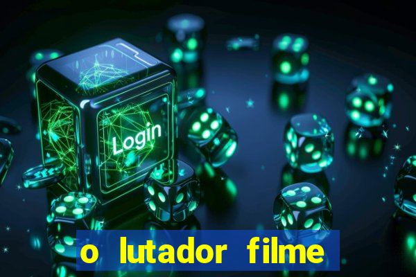 o lutador filme completo dublado mega filmes